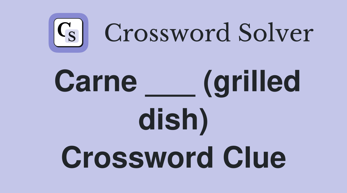 Carne ___ (grilled dish) Crossword Clue