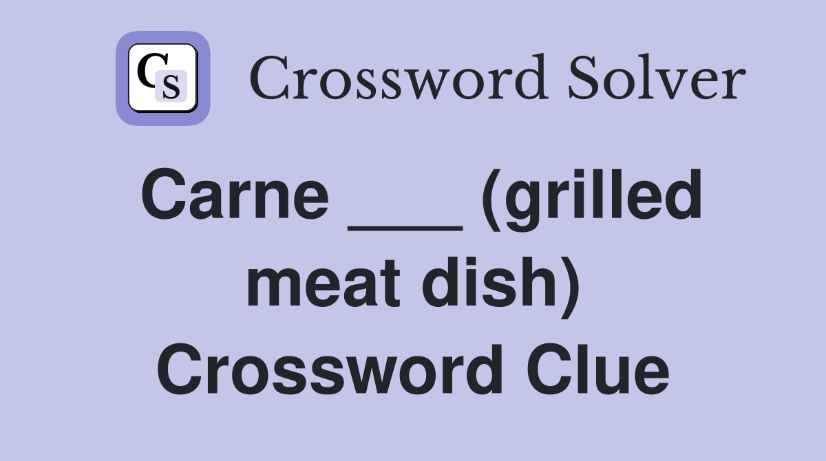 Carne ___ (grilled meat dish) Crossword Clue