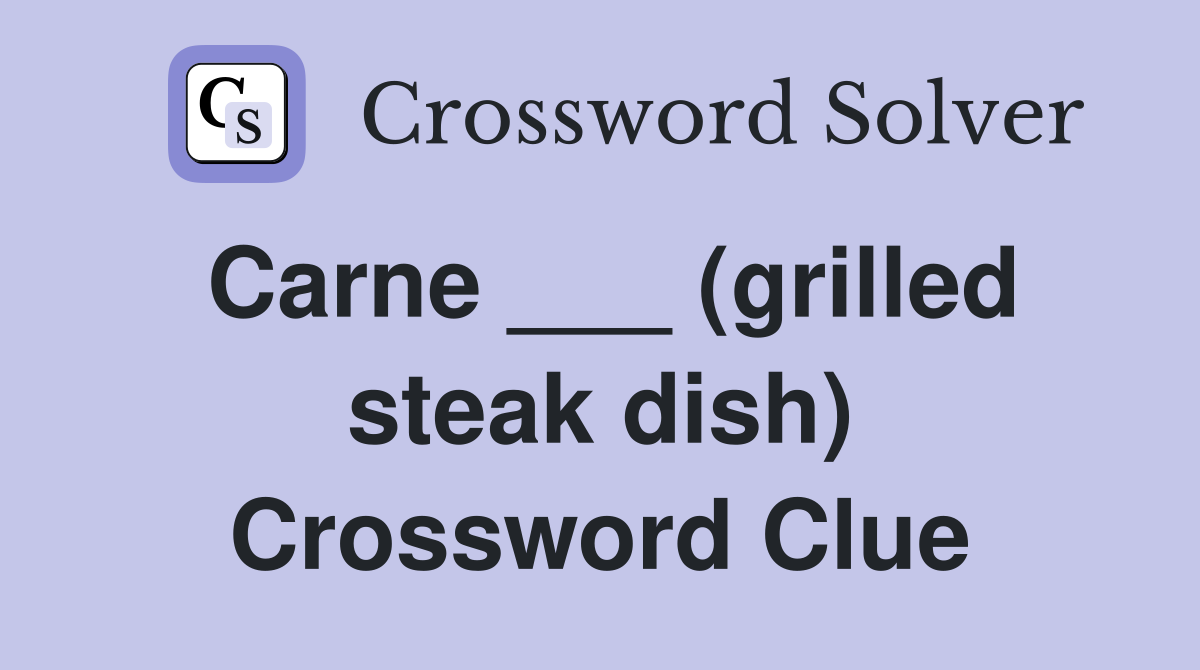 Carne ___ (grilled steak dish) Crossword Clue