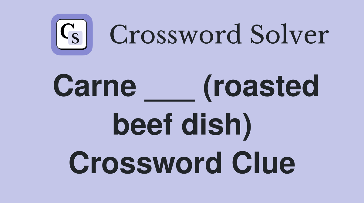 Carne ___ (roasted beef dish) Crossword Clue