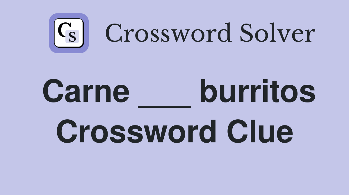Carne ___ burritos Crossword Clue