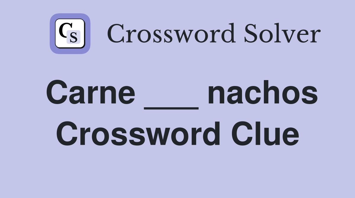 Carne ___ nachos Crossword Clue