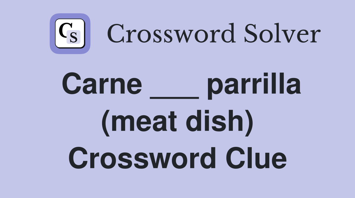 Carne ___ parrilla (meat dish) Crossword Clue