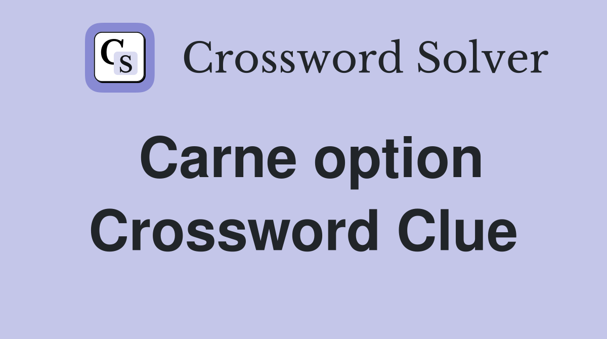 Carne option Crossword Clue