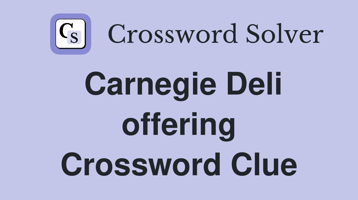 Carnegie Deli offering Crossword Clue