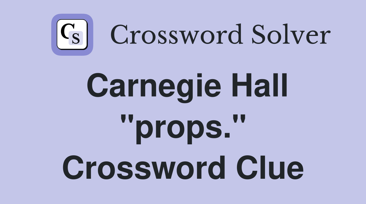 Carnegie Hall "props." Crossword Clue