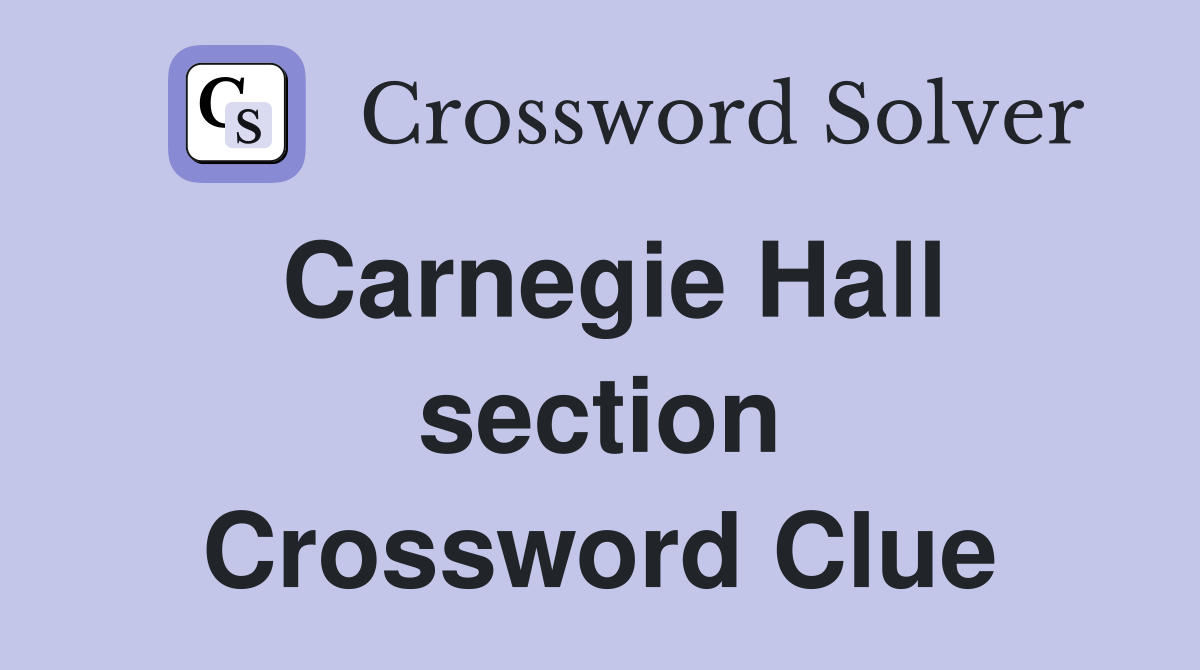 Carnegie Hall section Crossword Clue