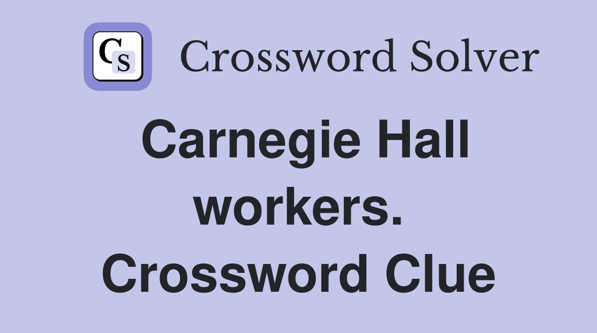 Carnegie Hall workers. Crossword Clue