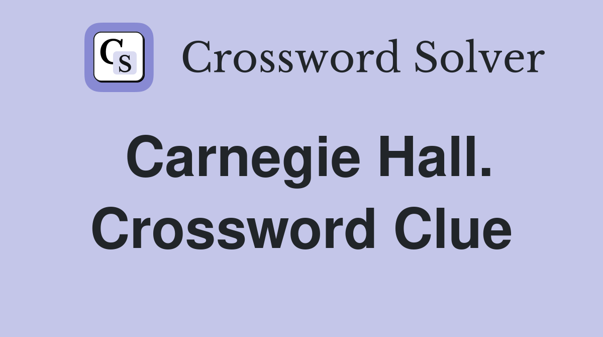 Carnegie Hall. Crossword Clue