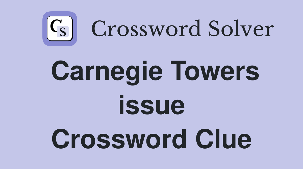 Carnegie Towers issue Crossword Clue