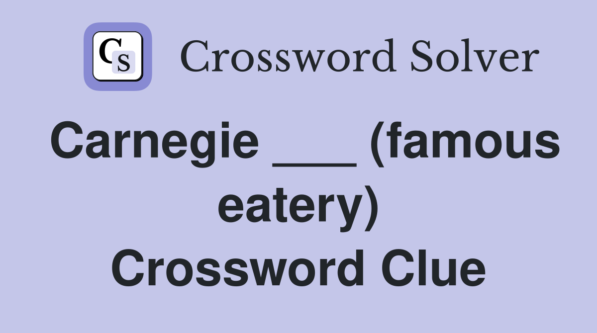 Carnegie ___ (famous eatery) Crossword Clue