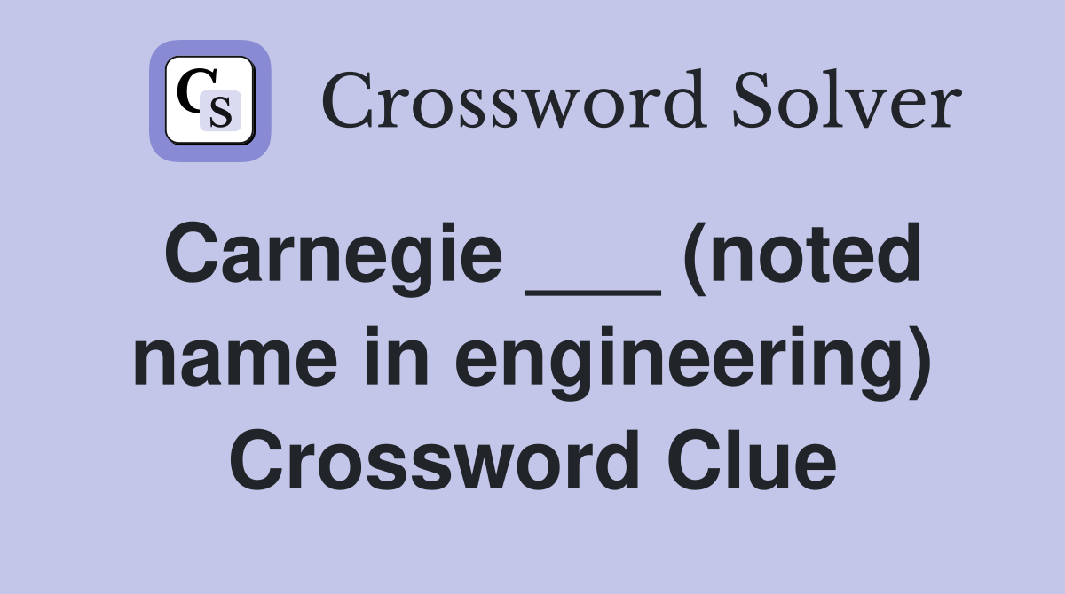 Carnegie ___ (noted name in engineering) Crossword Clue