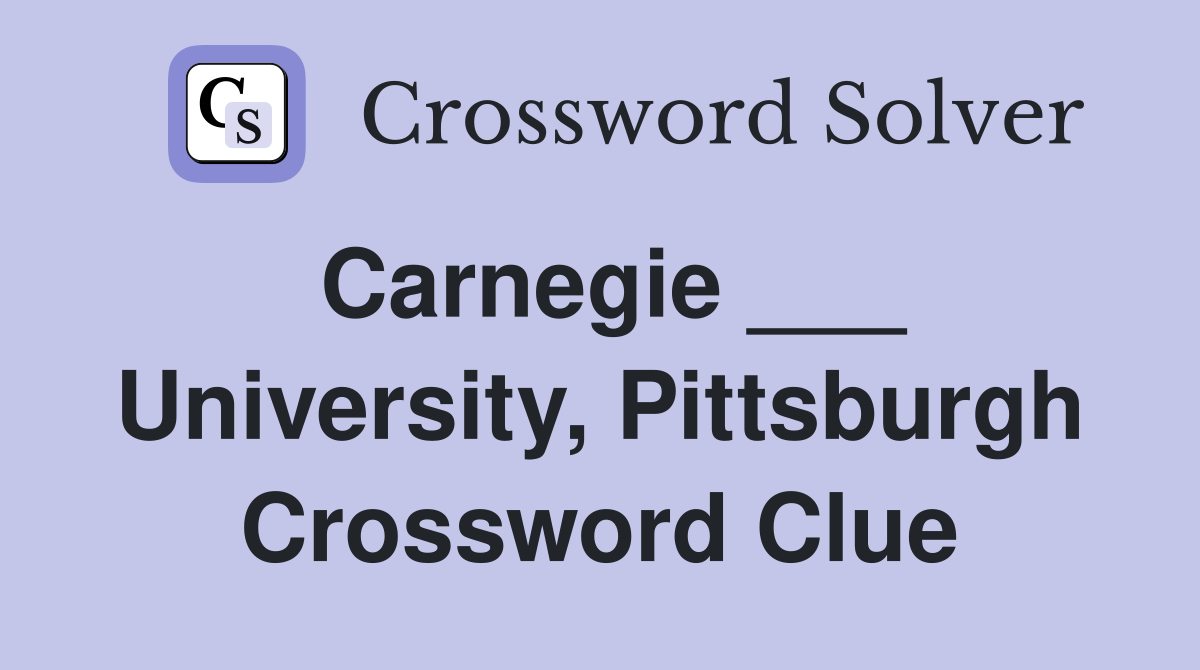 Carnegie ___ University, Pittsburgh Crossword Clue