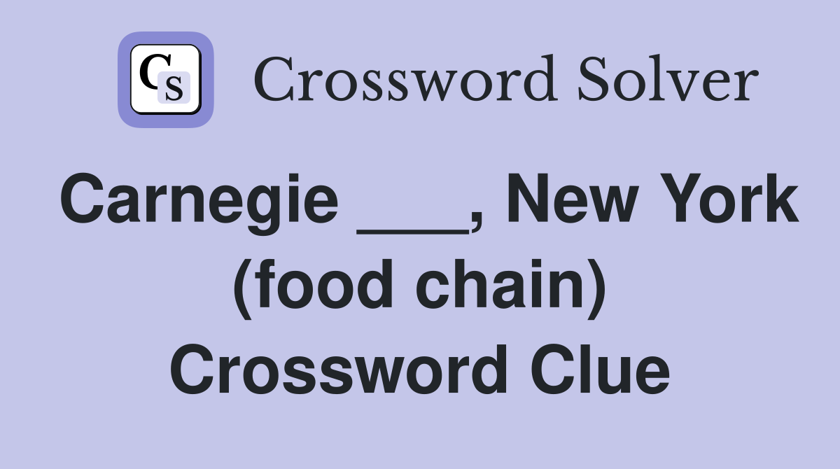 Carnegie ___, New York (food chain) Crossword Clue