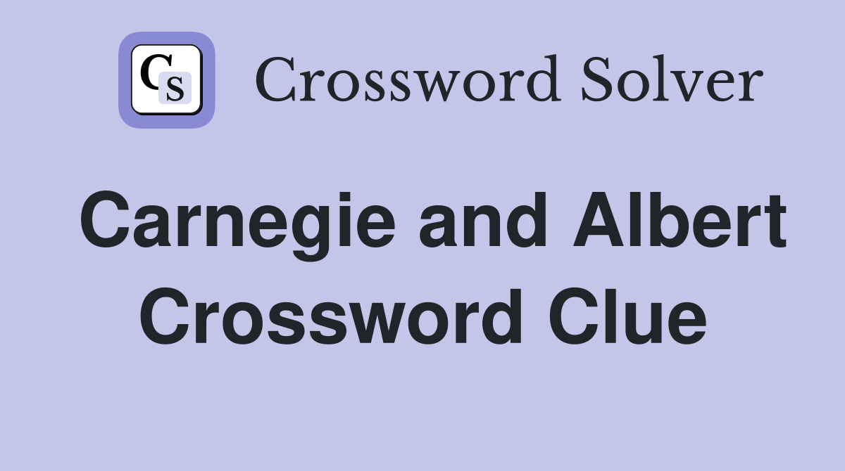 Carnegie and Albert Crossword Clue