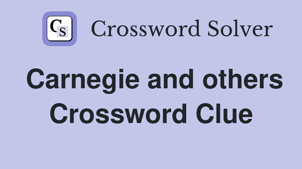 Carnegie and others Crossword Clue