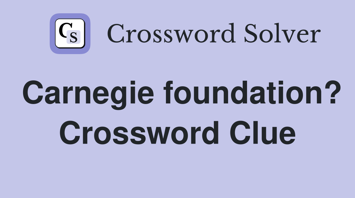Carnegie foundation? Crossword Clue