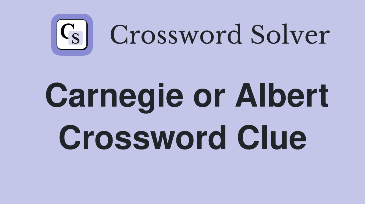 Carnegie or Albert Crossword Clue