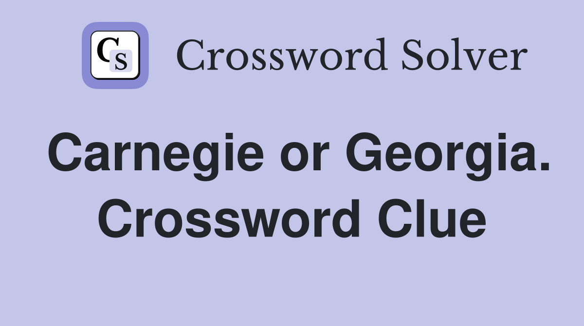 Carnegie or Georgia. Crossword Clue
