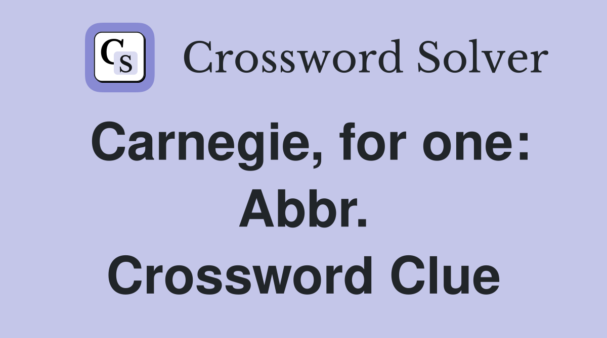 Carnegie, for one: Abbr. Crossword Clue