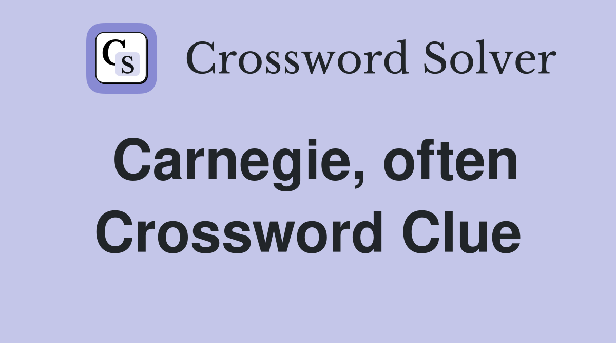 Carnegie, often Crossword Clue