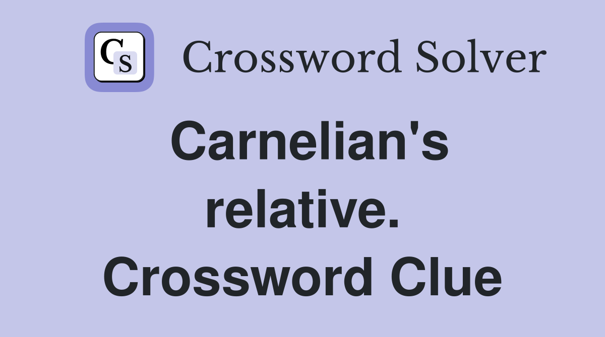 Carnelian's relative. Crossword Clue