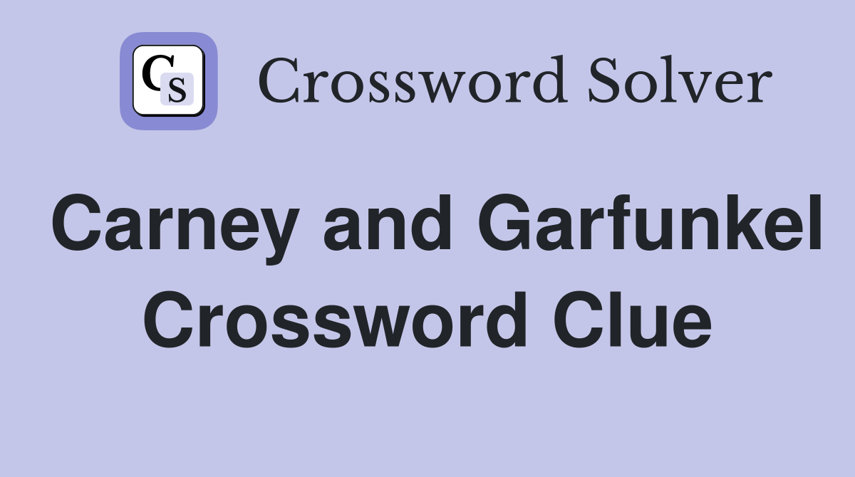 Carney and Garfunkel Crossword Clue