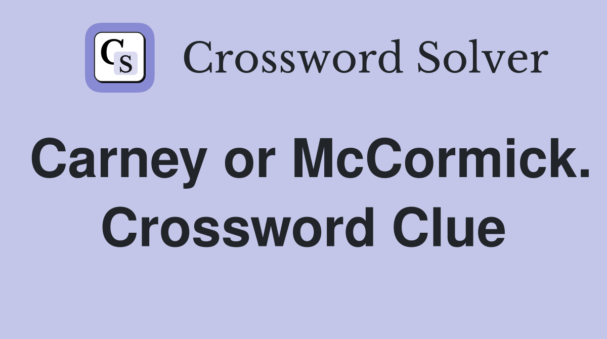 Carney or McCormick. Crossword Clue
