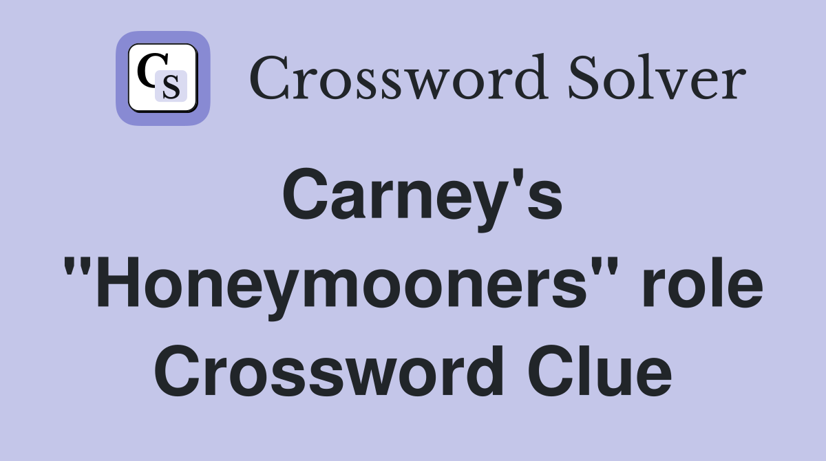 Carney's "Honeymooners" role Crossword Clue
