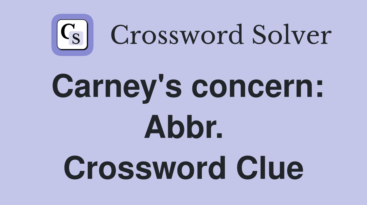 Carney's concern: Abbr. Crossword Clue