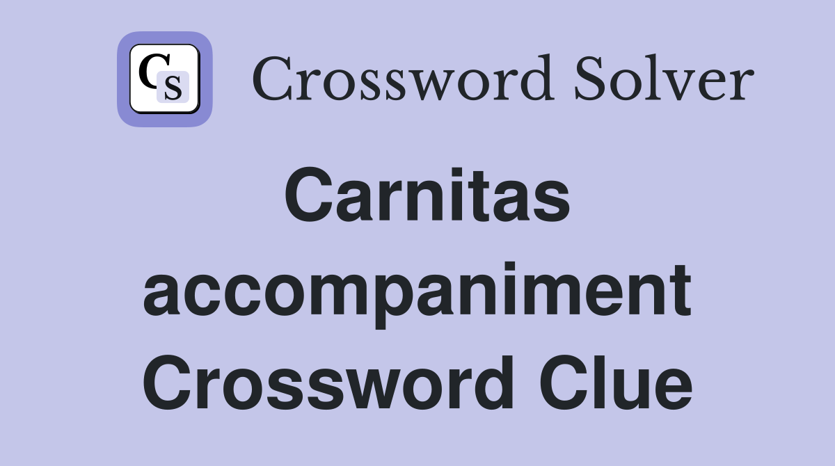 Carnitas accompaniment Crossword Clue