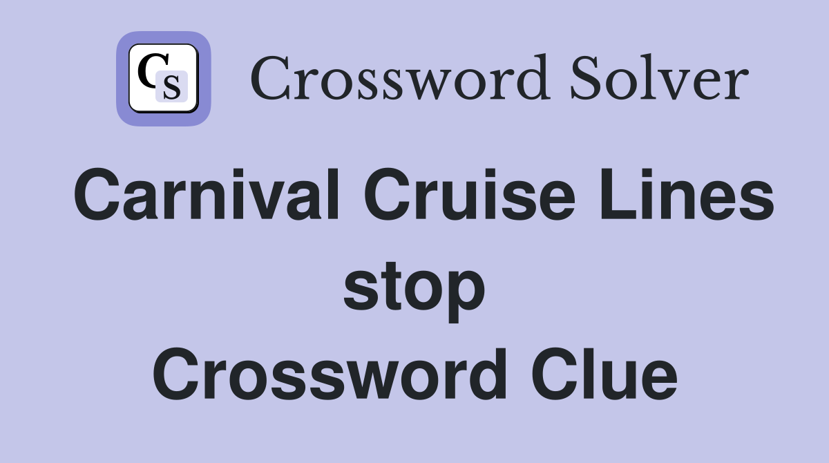 Carnival Cruise Lines stop Crossword Clue