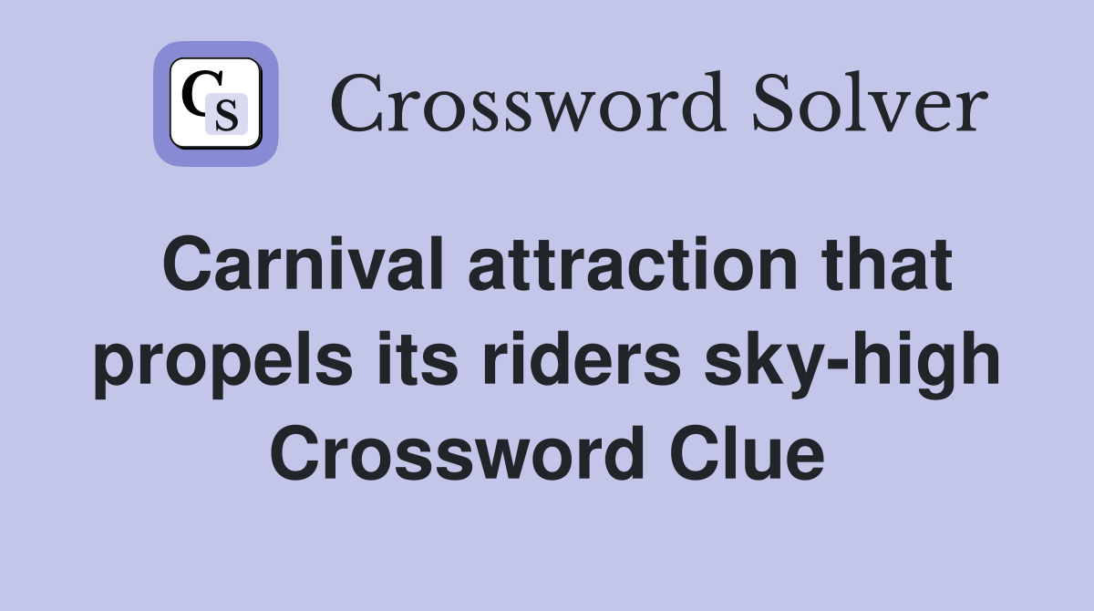 Carnival attraction that propels its riders sky-high Crossword Clue