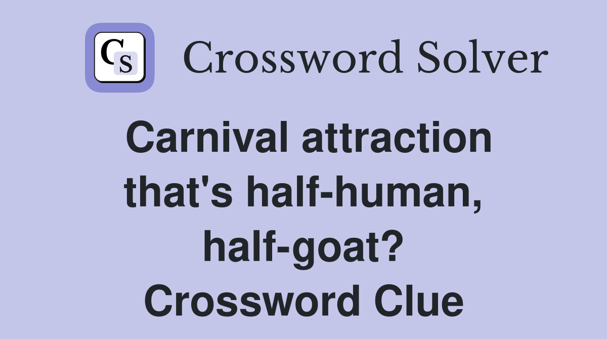 Carnival attraction that's half-human, half-goat? Crossword Clue