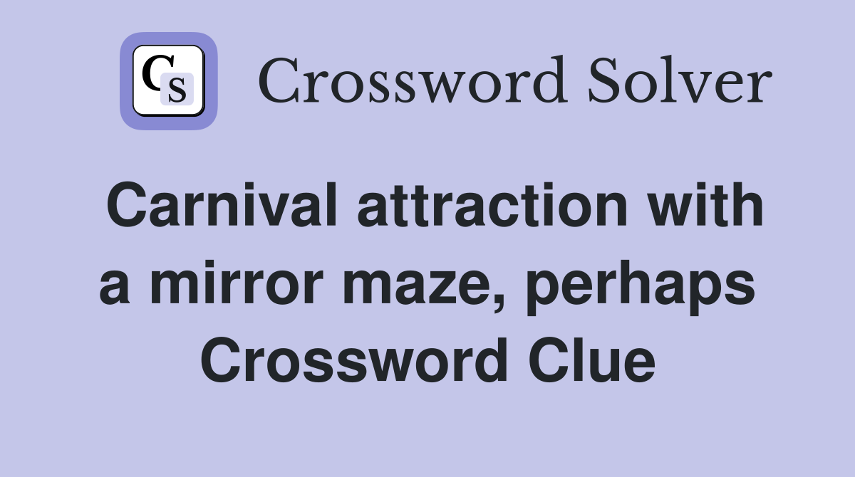 Carnival attraction with a mirror maze, perhaps Crossword Clue
