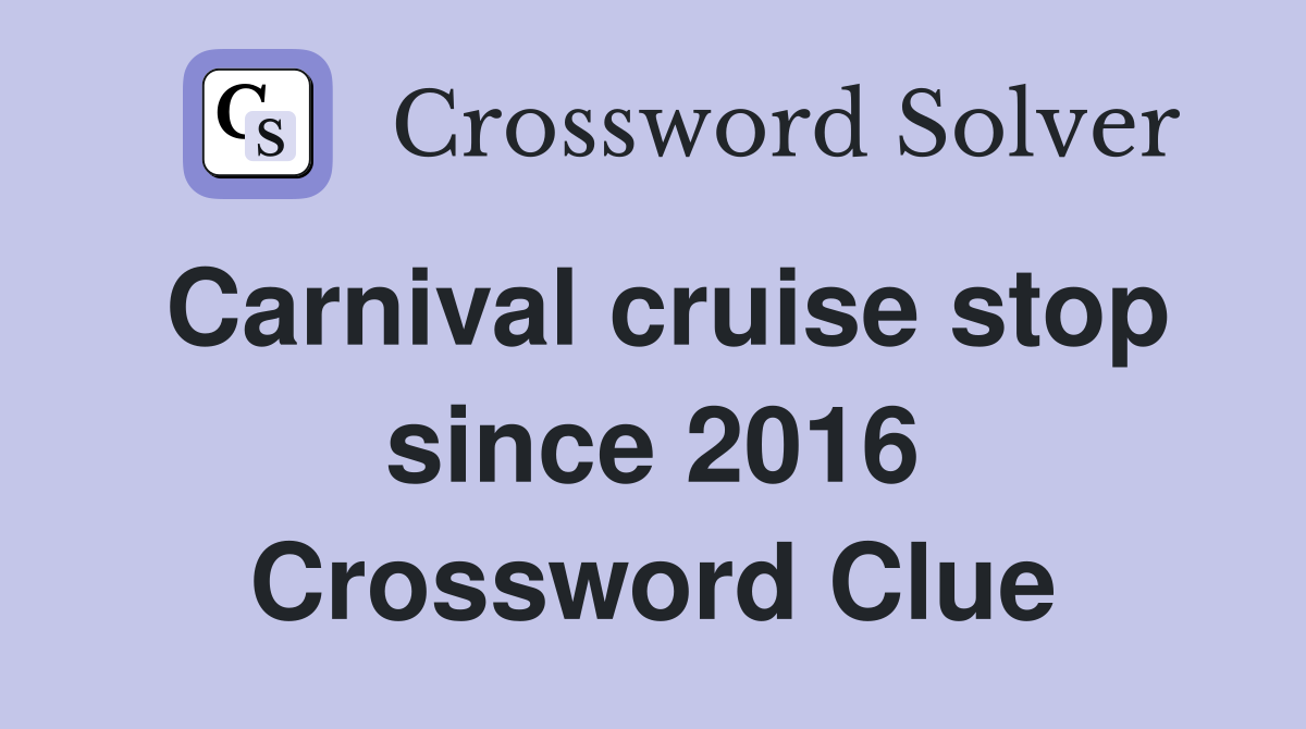 Carnival cruise stop since 2016 Crossword Clue