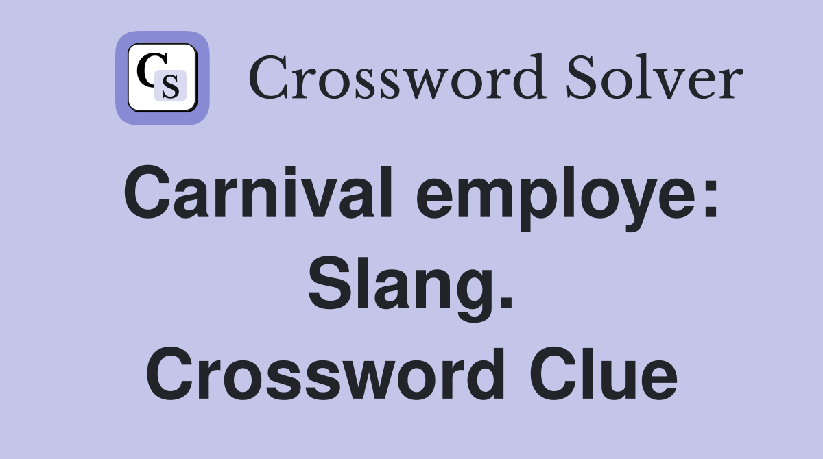 Carnival employe: Slang. Crossword Clue