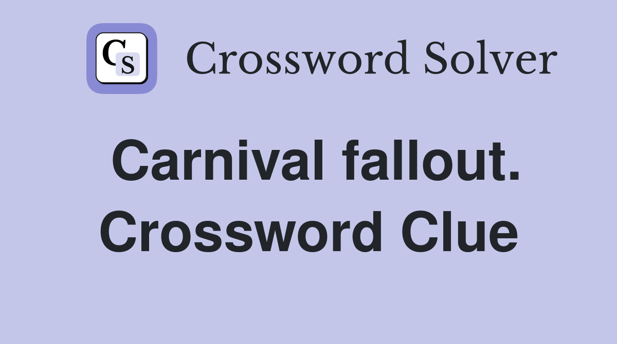 Carnival fallout. Crossword Clue