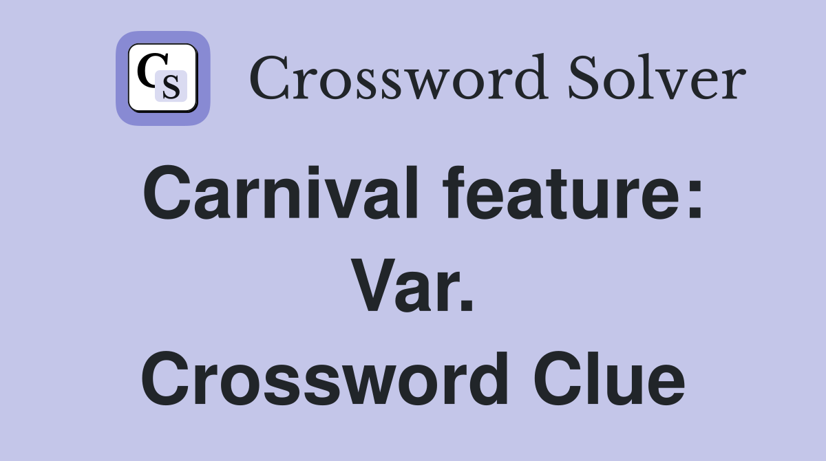 Carnival feature: Var. Crossword Clue
