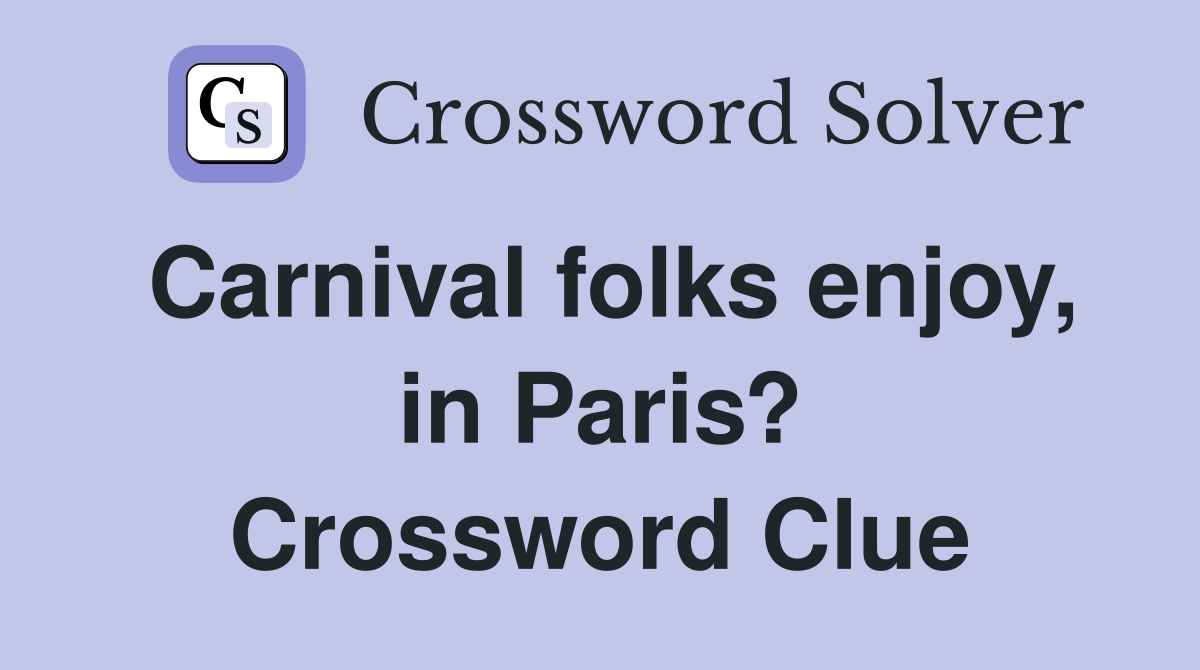 Carnival folks enjoy, in Paris? Crossword Clue