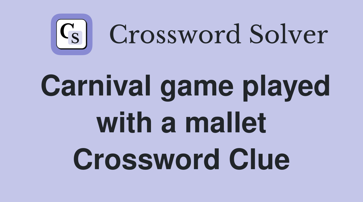 Carnival game played with a mallet Crossword Clue