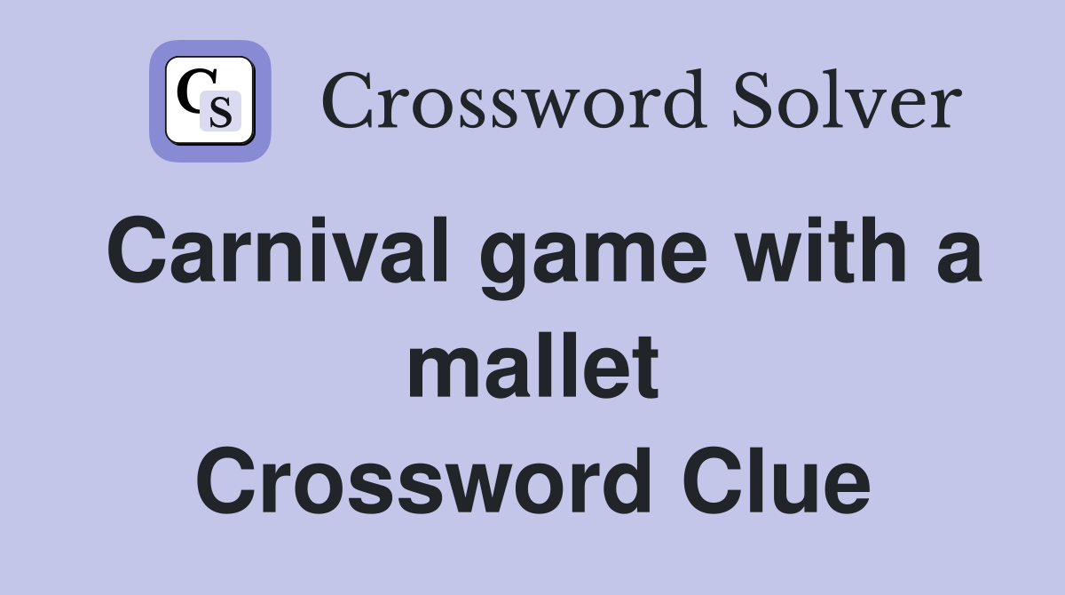 Carnival game with a mallet Crossword Clue