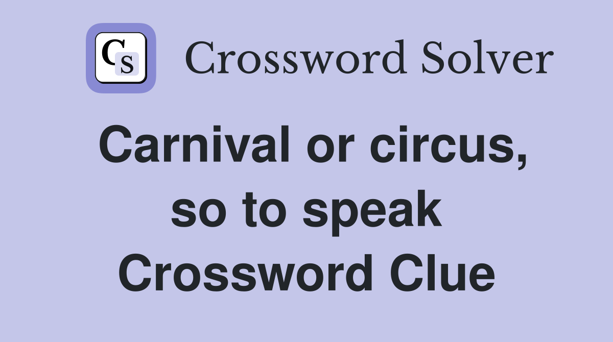 Carnival or circus, so to speak Crossword Clue