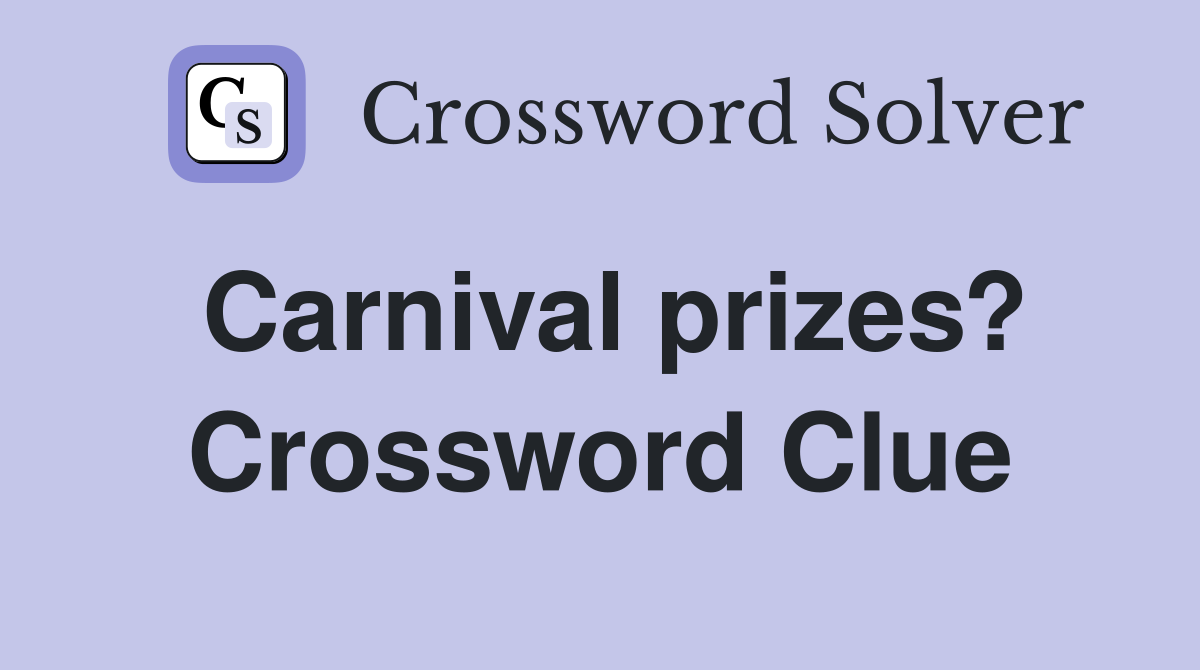 Carnival prizes? Crossword Clue