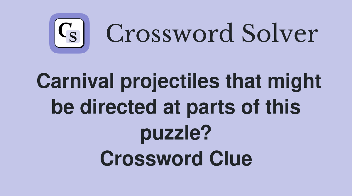 Carnival projectiles that might be directed at parts of this puzzle? Crossword Clue