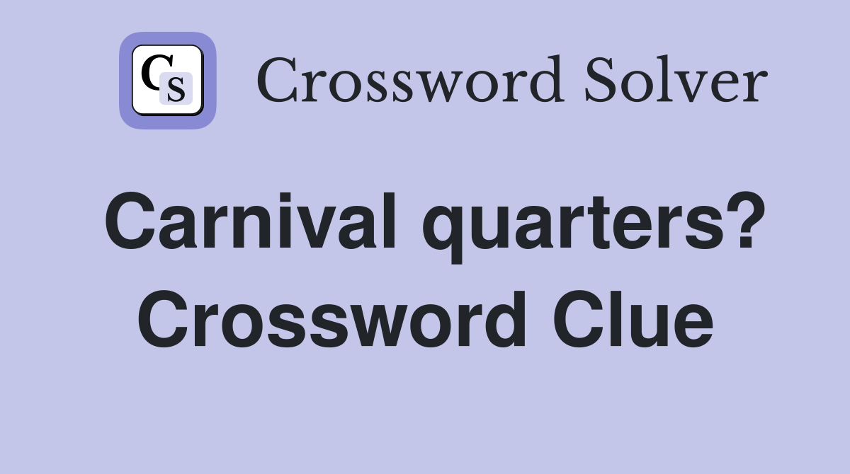 Carnival quarters? Crossword Clue