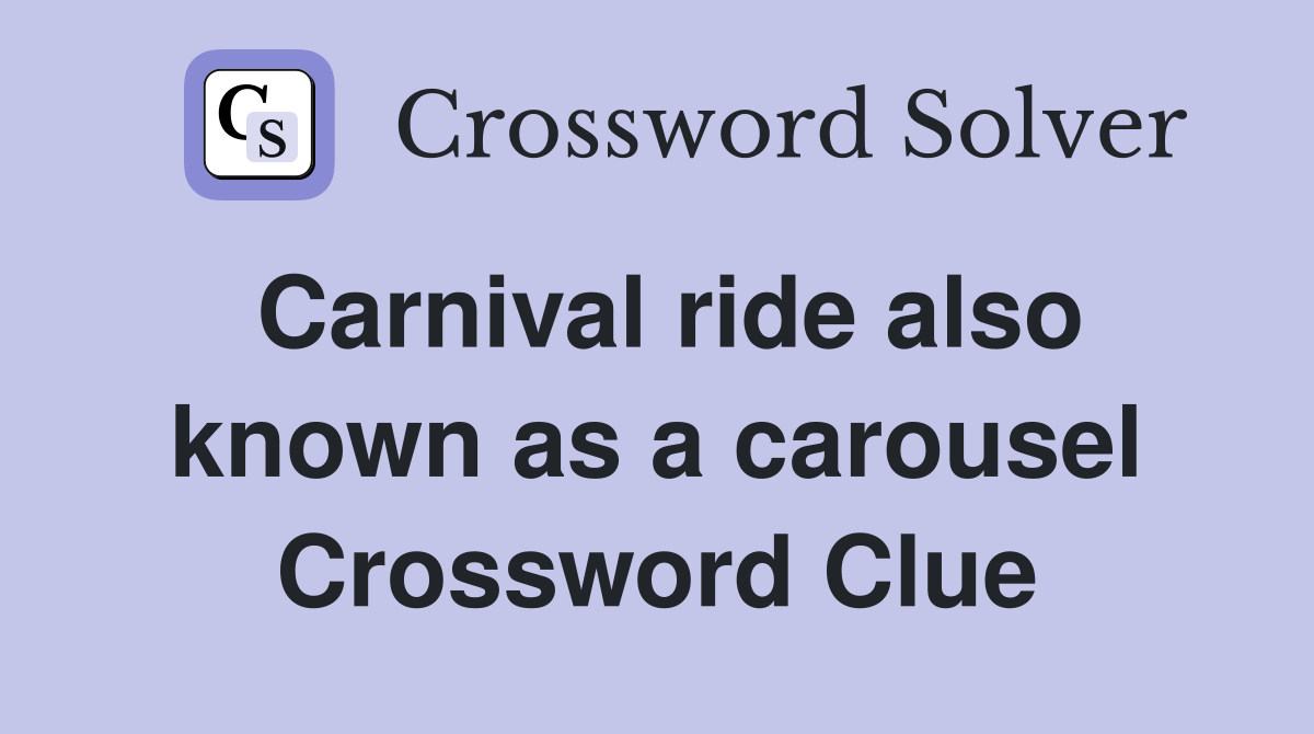 Carnival ride also known as a carousel Crossword Clue Answers