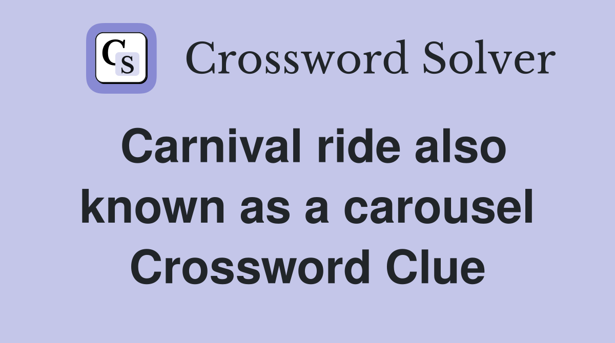 Carnival ride also known as a carousel Crossword Clue