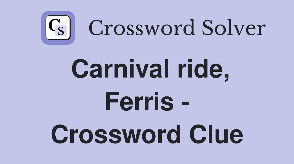 Carnival ride, Ferris - Crossword Clue