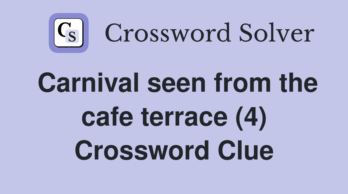 Carnival seen from the cafe terrace (4) Crossword Clue